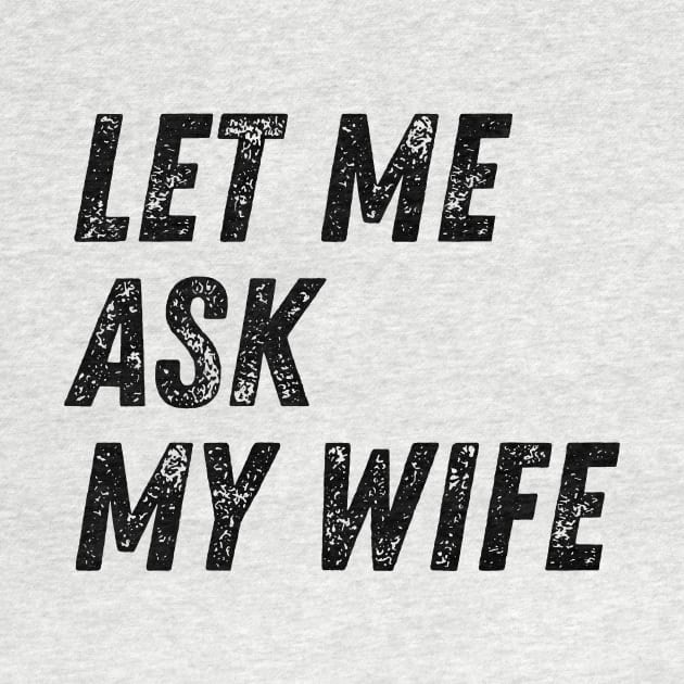 Let Me Ask My Wife Funny by BandaraxStore